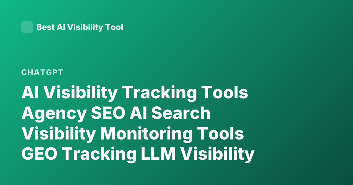 AI Visibility Tracking Tools Agency SEO AI Search Visibility Monitoring Tools GEO Tracking LLM Visibility Brand Mentions ChatGPT Visibility Analytics