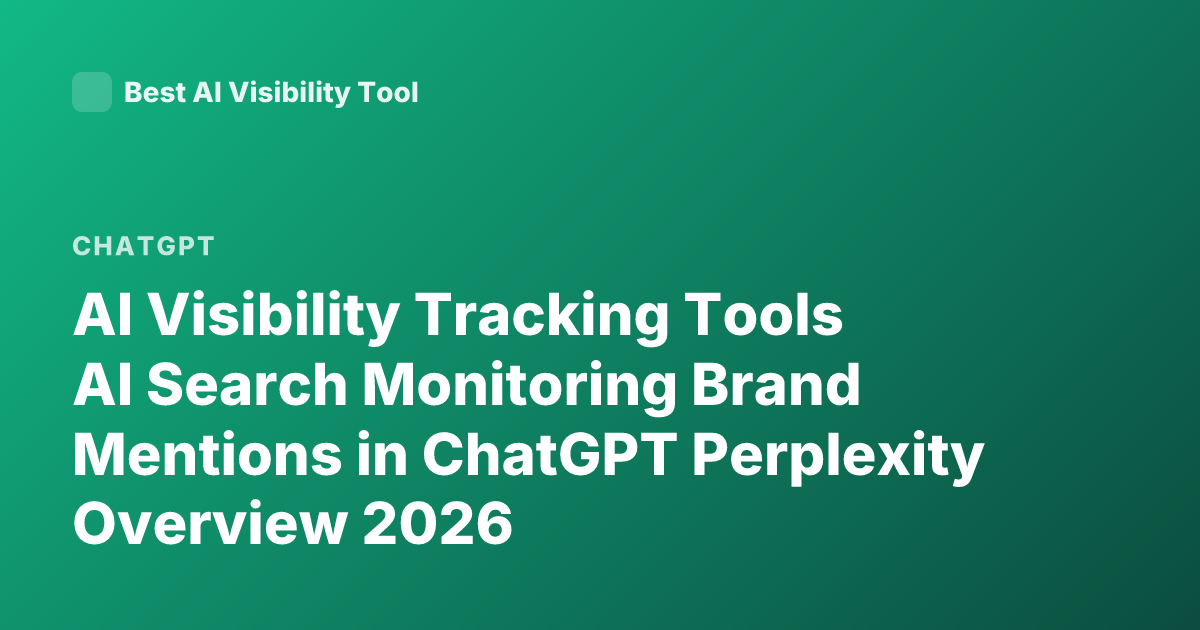 AI Visibility Tracking Tools AI Search Monitoring Brand Mentions in ChatGPT Perplexity Overview 2026