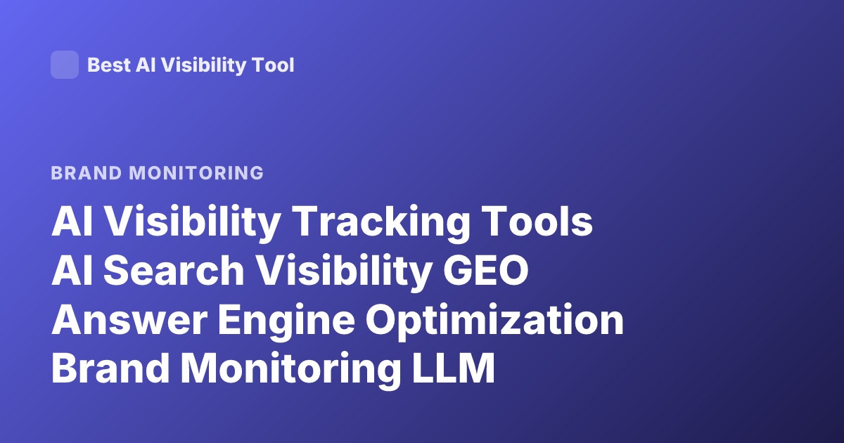 AI Visibility Tracking Tools AI Search Visibility GEO Answer Engine Optimization Brand Monitoring LLM Visibility