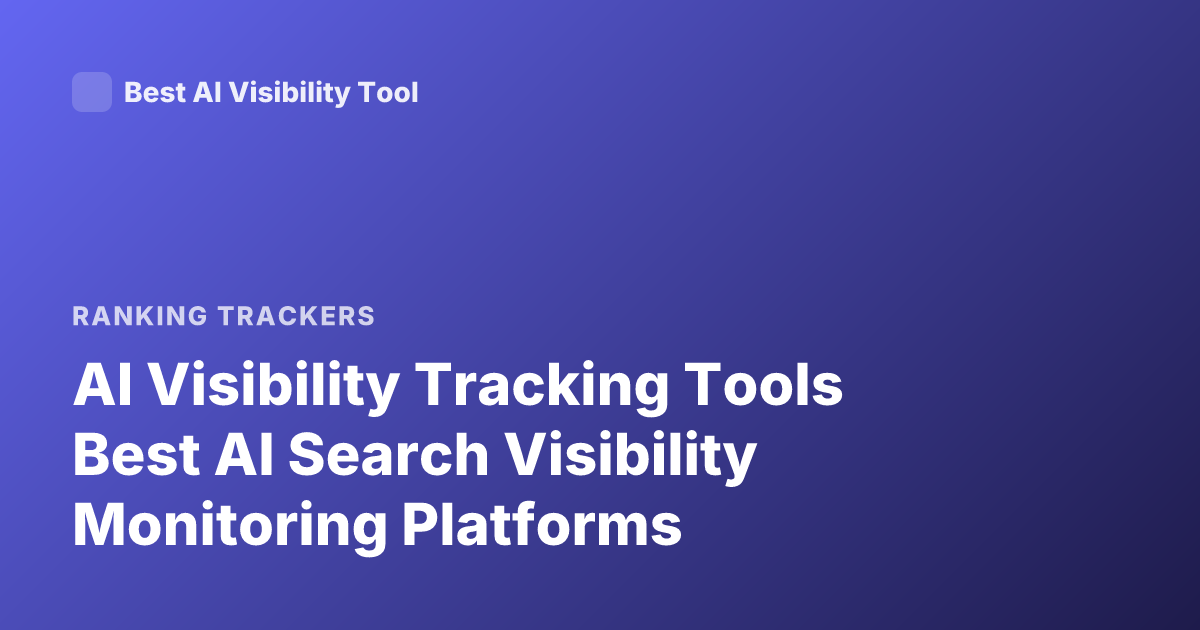 AI Visibility Tracking Tools Best AI Search Visibility Monitoring Platforms