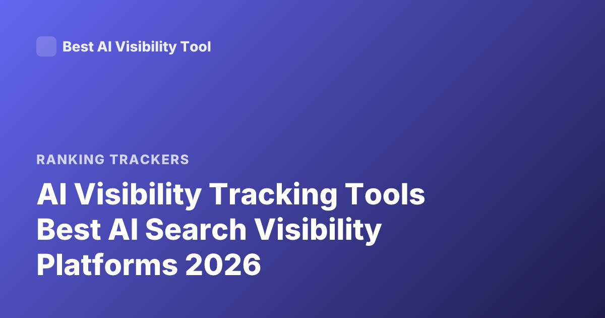 AI Visibility Tracking Tools Best AI Search Visibility Platforms 2026