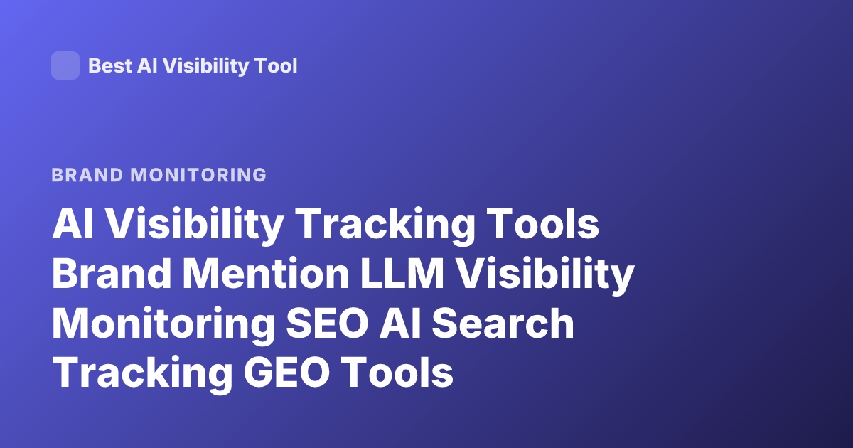 AI Visibility Tracking Tools Brand Mention LLM Visibility Monitoring SEO AI Search Tracking GEO Tools
