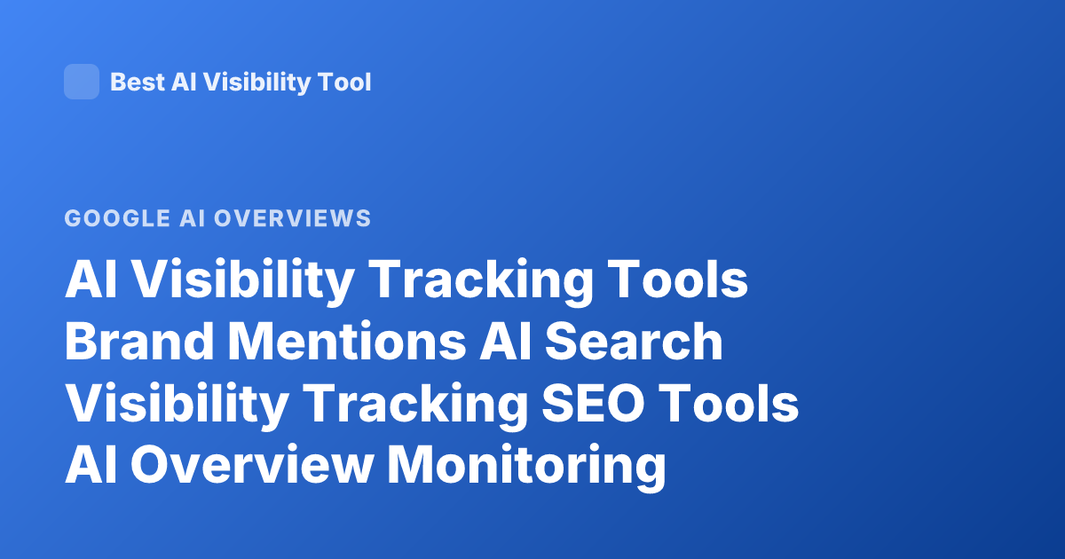 AI Visibility Tracking Tools Brand Mentions AI Search Visibility Tracking SEO Tools AI Overview Monitoring