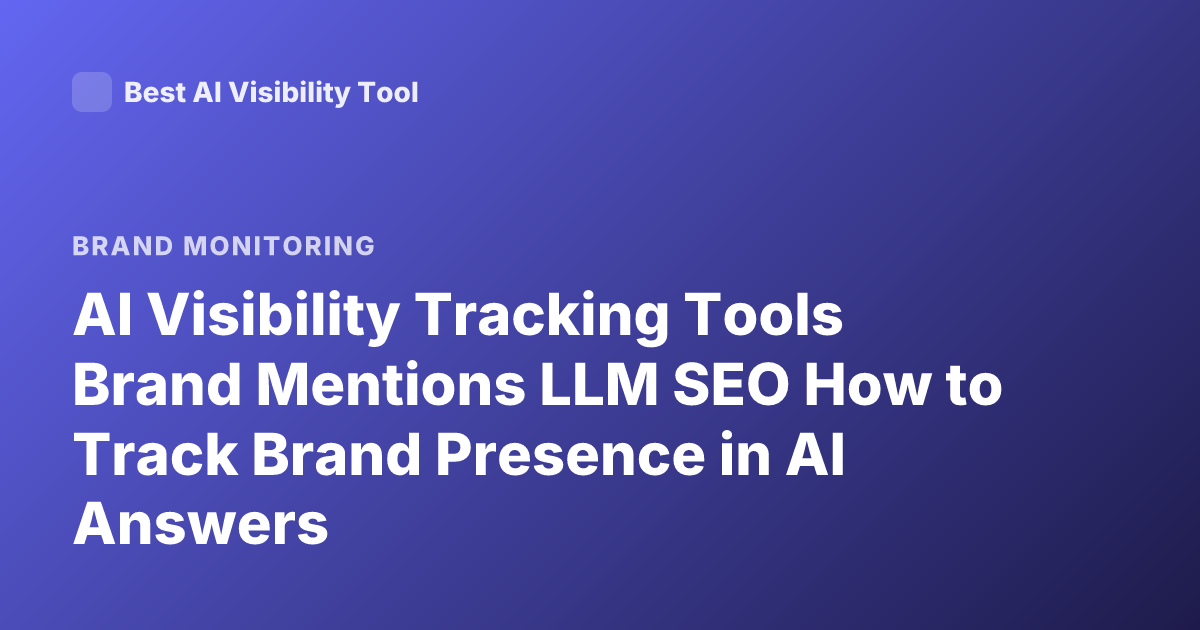 AI Visibility Tracking Tools Brand Mentions LLM SEO How to Track Brand Presence in AI Answers