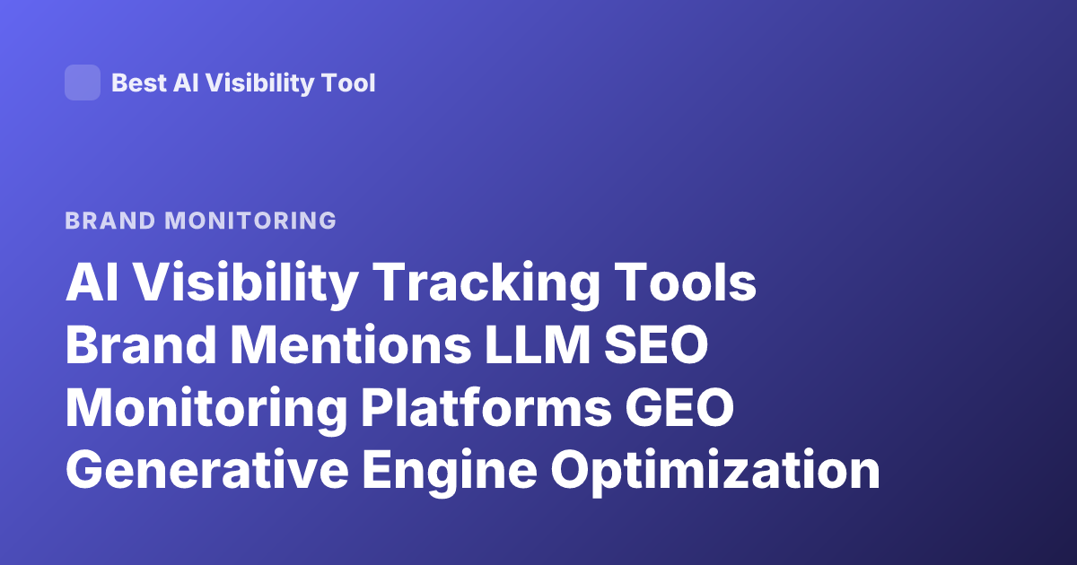 AI Visibility Tracking Tools Brand Mentions LLM SEO Monitoring Platforms GEO Generative Engine Optimization Tracking