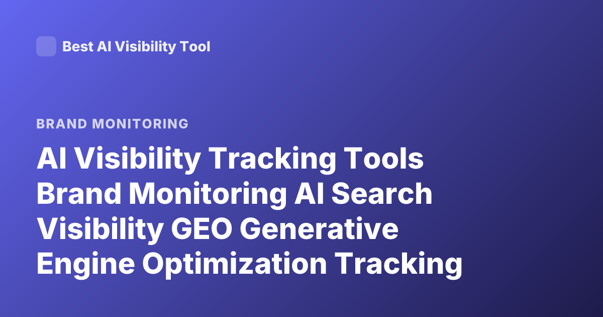 AI Visibility Tracking Tools Brand Monitoring AI Search Visibility GEO Generative Engine Optimization Tracking How to Measure AI Mentions