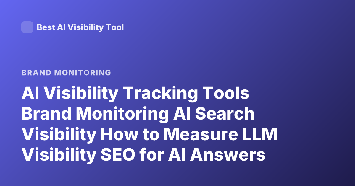 AI Visibility Tracking Tools Brand Monitoring AI Search Visibility How to Measure LLM Visibility SEO for AI Answers