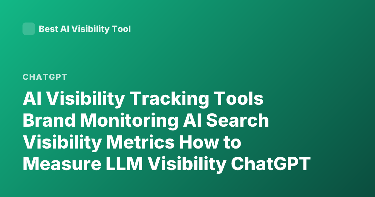 AI Visibility Tracking Tools Brand Monitoring AI Search Visibility Metrics How to Measure LLM Visibility ChatGPT SEO Tools AI Answer Tracking