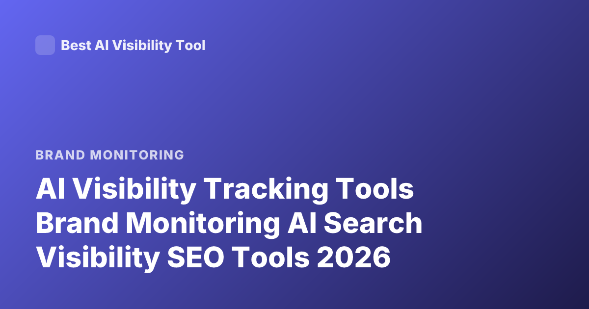 AI Visibility Tracking Tools Brand Monitoring AI Search Visibility SEO Tools 2026