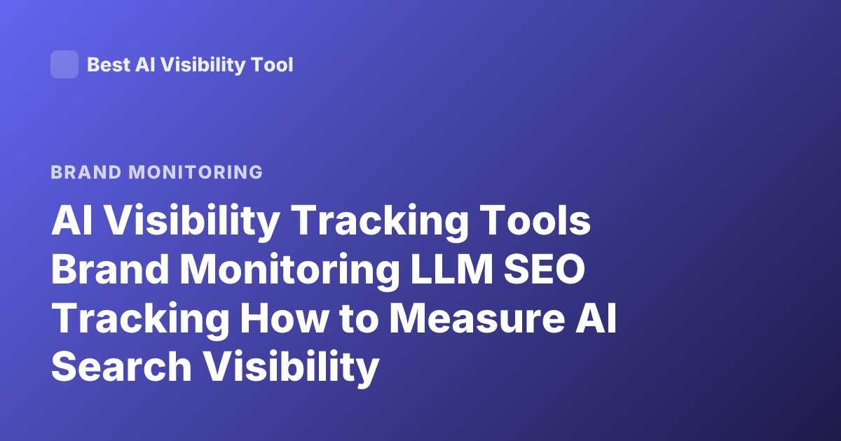 AI Visibility Tracking Tools Brand Monitoring LLM SEO Tracking How to Measure AI Search Visibility