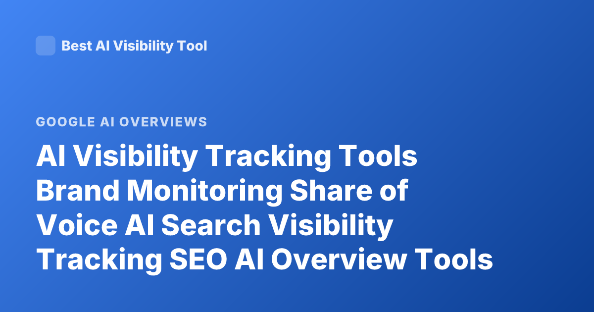 AI Visibility Tracking Tools Brand Monitoring Share of Voice AI Search Visibility Tracking SEO AI Overview Tools