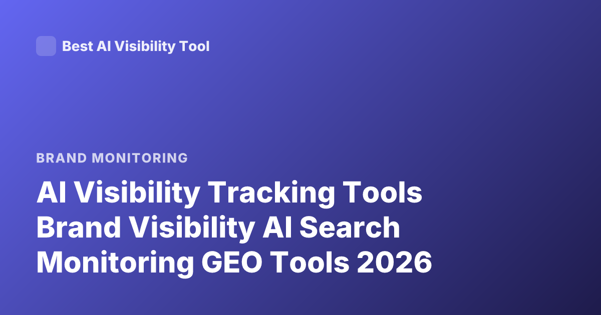 AI Visibility Tracking Tools Brand Visibility AI Search Monitoring GEO Tools 2026