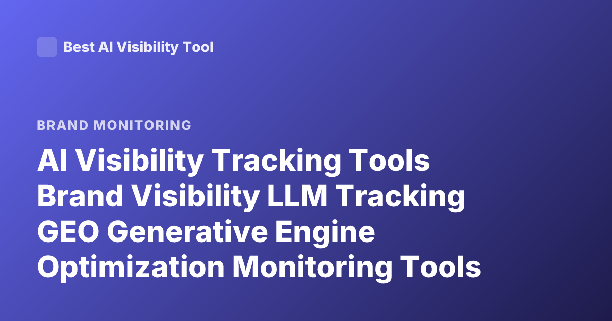 AI Visibility Tracking Tools Brand Visibility LLM Tracking GEO Generative Engine Optimization Monitoring Tools