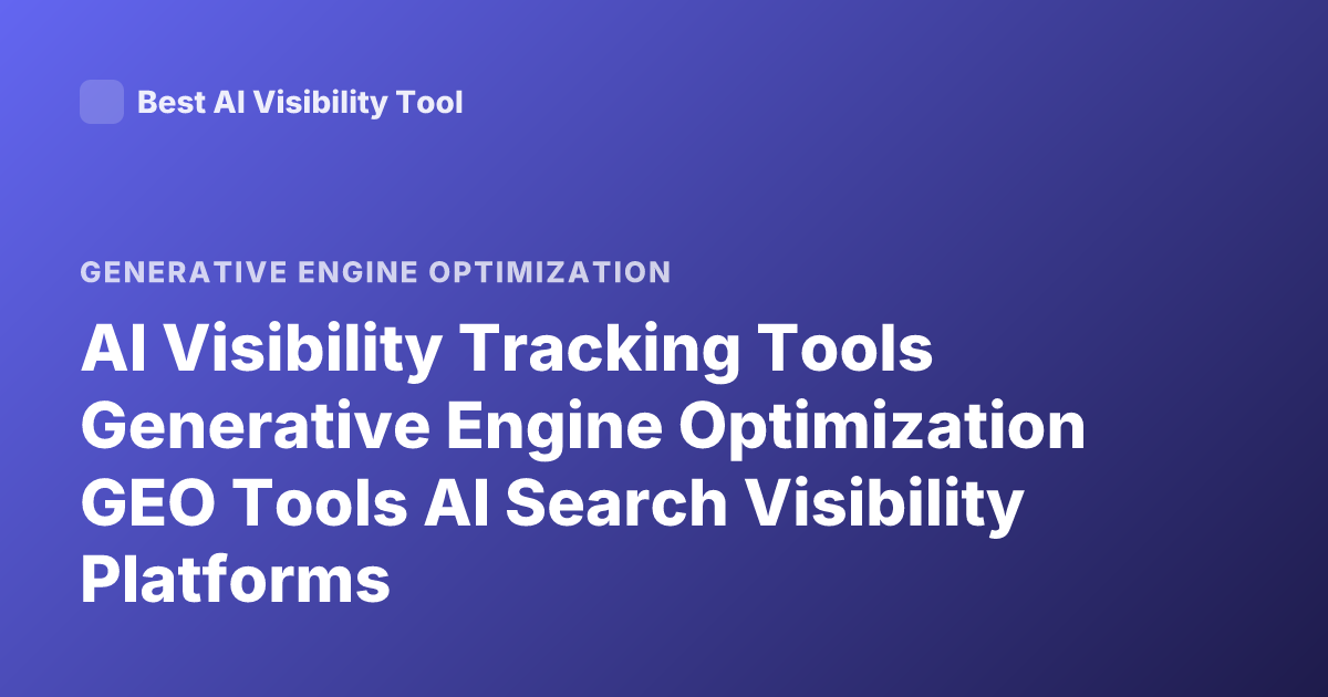 AI Visibility Tracking Tools Generative Engine Optimization GEO Tools AI Search Visibility Platforms