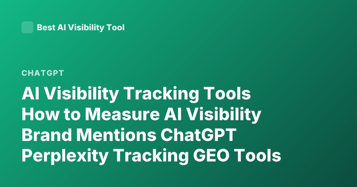 AI Visibility Tracking Tools How to Measure AI Visibility Brand Mentions ChatGPT Perplexity Tracking GEO Tools