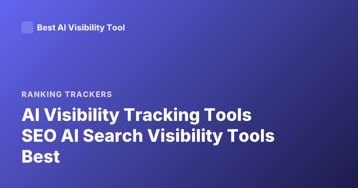 AI Visibility Tracking Tools SEO AI Search Visibility Tools Best