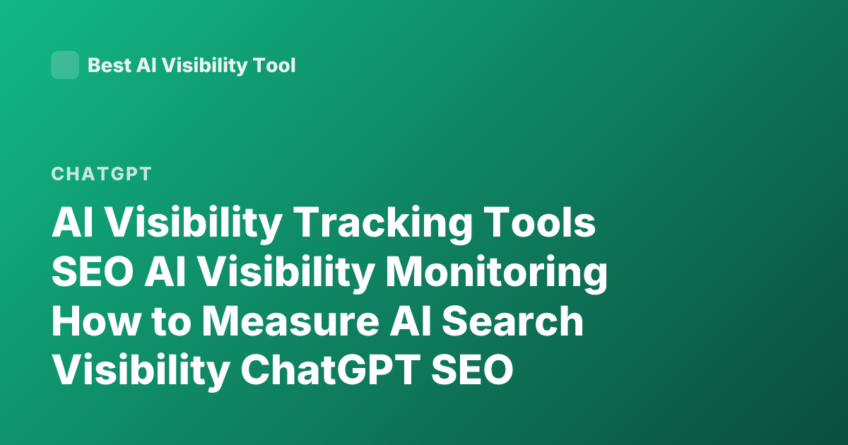 AI Visibility Tracking Tools SEO AI Visibility Monitoring How to Measure AI Search Visibility ChatGPT SEO Tracking Brand Mentions AI