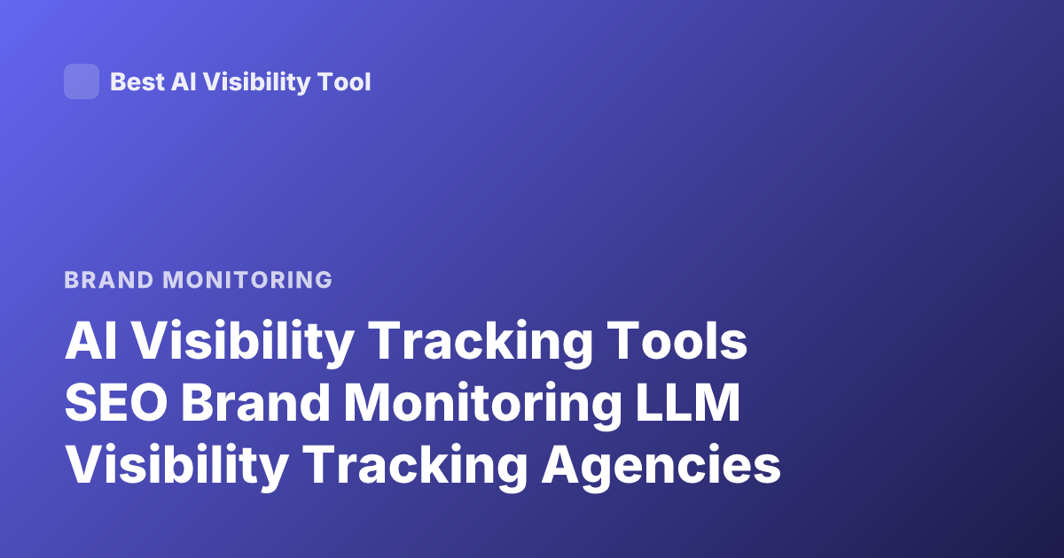 AI Visibility Tracking Tools SEO Brand Monitoring LLM Visibility Tracking Agencies