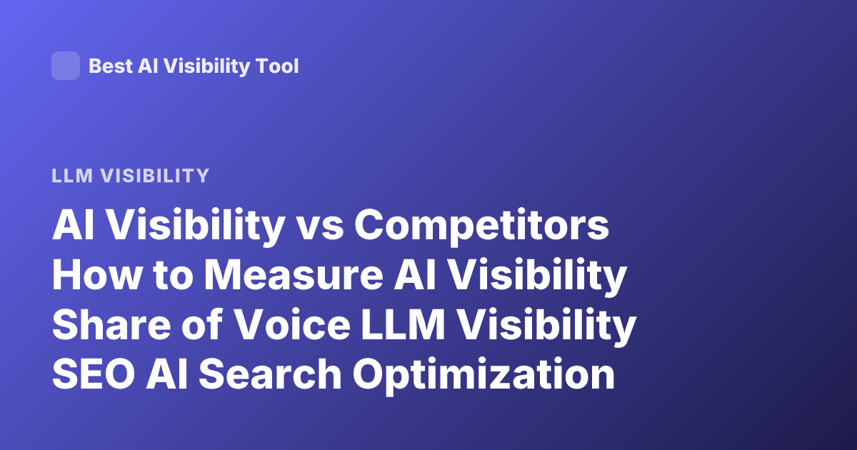 AI Visibility vs Competitors How to Measure AI Visibility Share of Voice LLM Visibility SEO AI Search Optimization