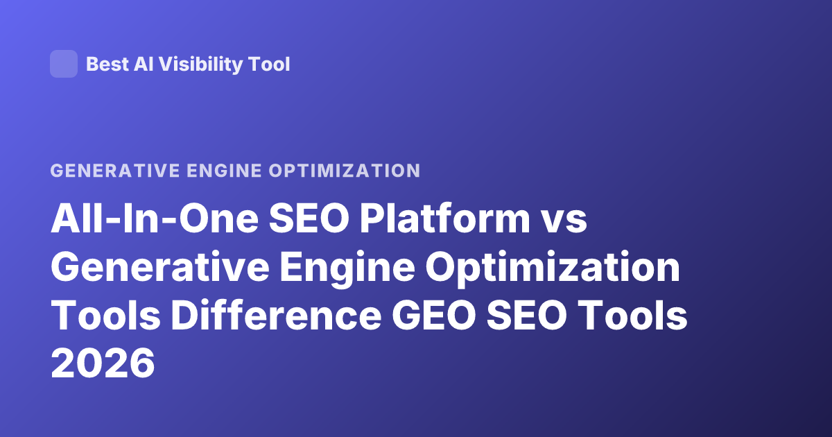 All-In-One SEO Platform vs Generative Engine Optimization Tools Difference GEO SEO Tools 2026