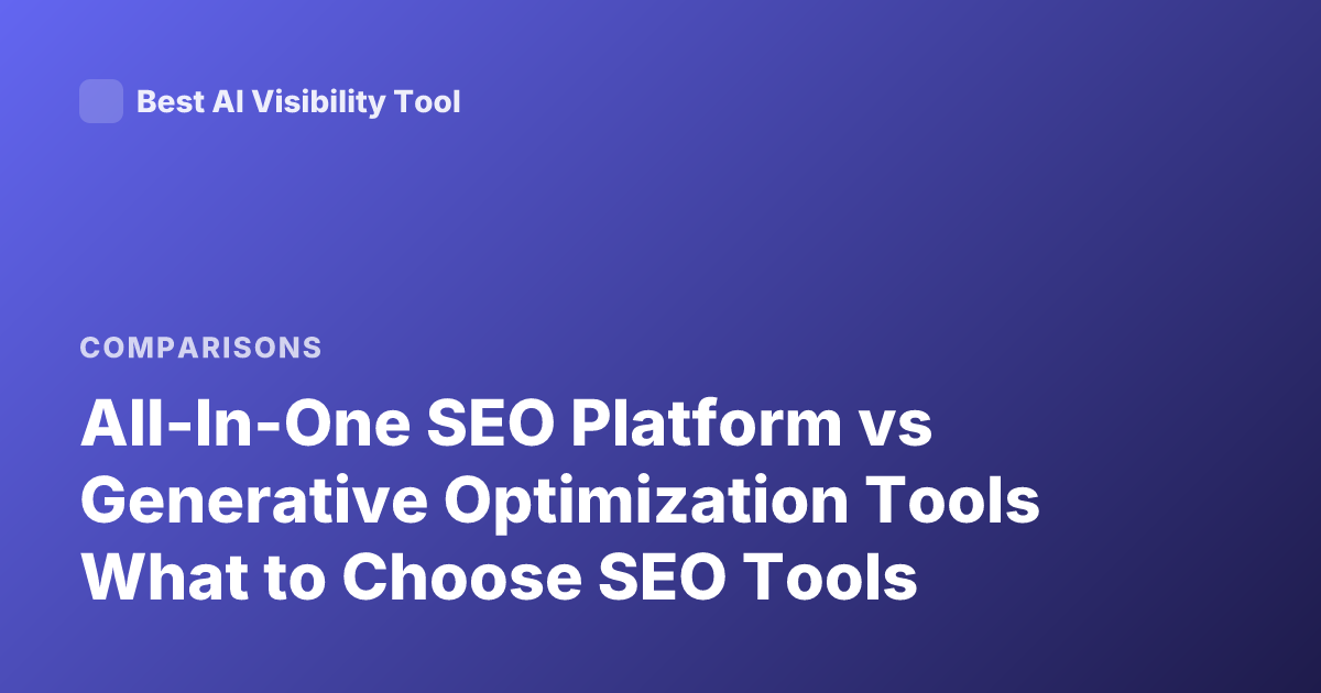 All-In-One SEO Platform vs Generative Optimization Tools What to Choose SEO Tools