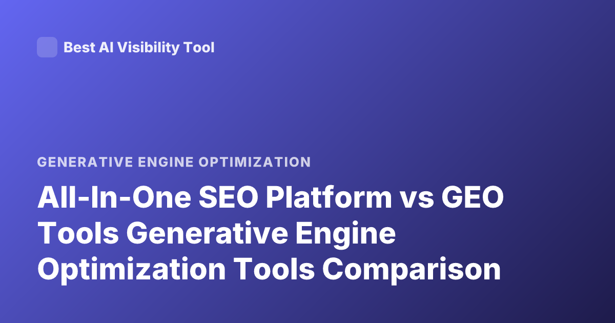 All-In-One SEO Platform vs GEO Tools Generative Engine Optimization Tools Comparison