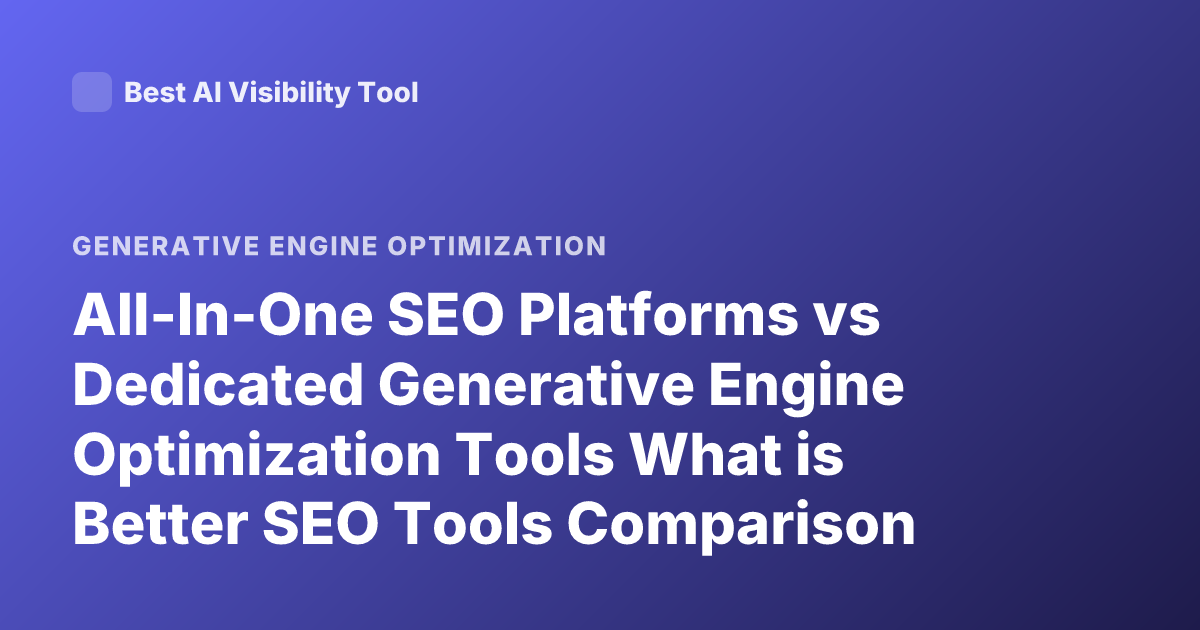 All-In-One SEO Platforms vs Dedicated Generative Engine Optimization Tools What is Better SEO Tools Comparison
