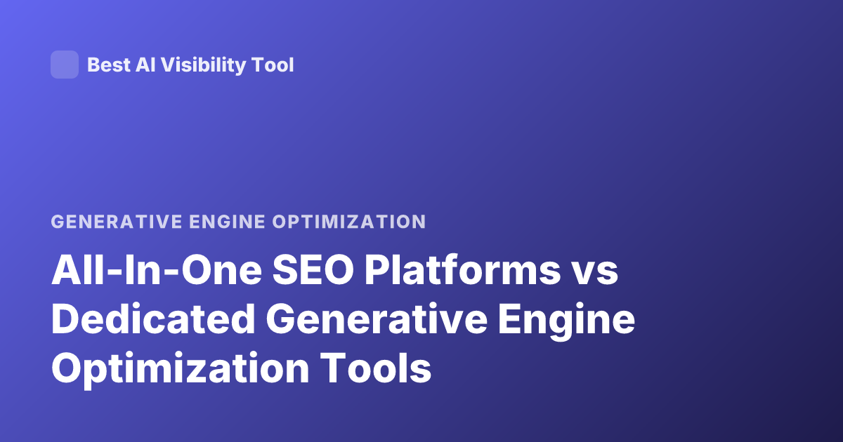 All-In-One SEO Platforms vs Dedicated Generative Engine Optimization Tools