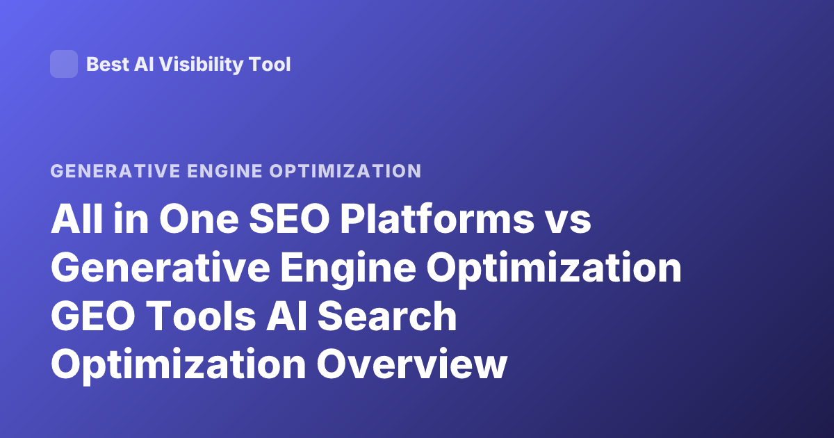 All in One SEO Platforms vs Generative Engine Optimization GEO Tools AI Search Optimization Overview