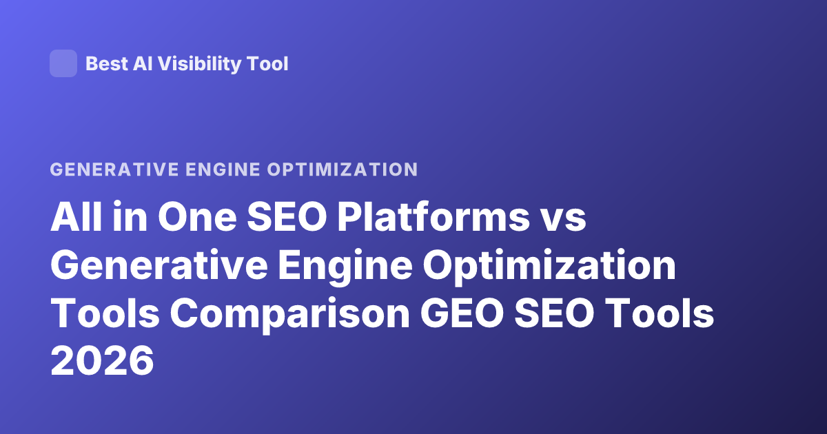 All in One SEO Platforms vs Generative Engine Optimization Tools Comparison GEO SEO Tools 2026