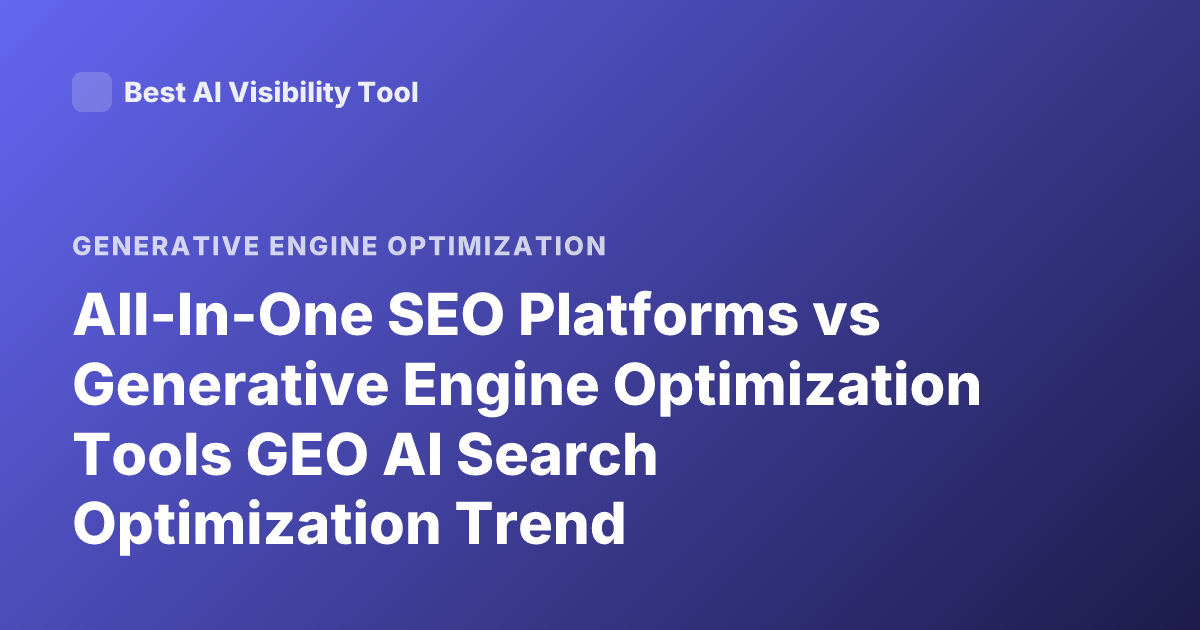 All-In-One SEO Platforms vs Generative Engine Optimization Tools GEO AI Search Optimization Trend