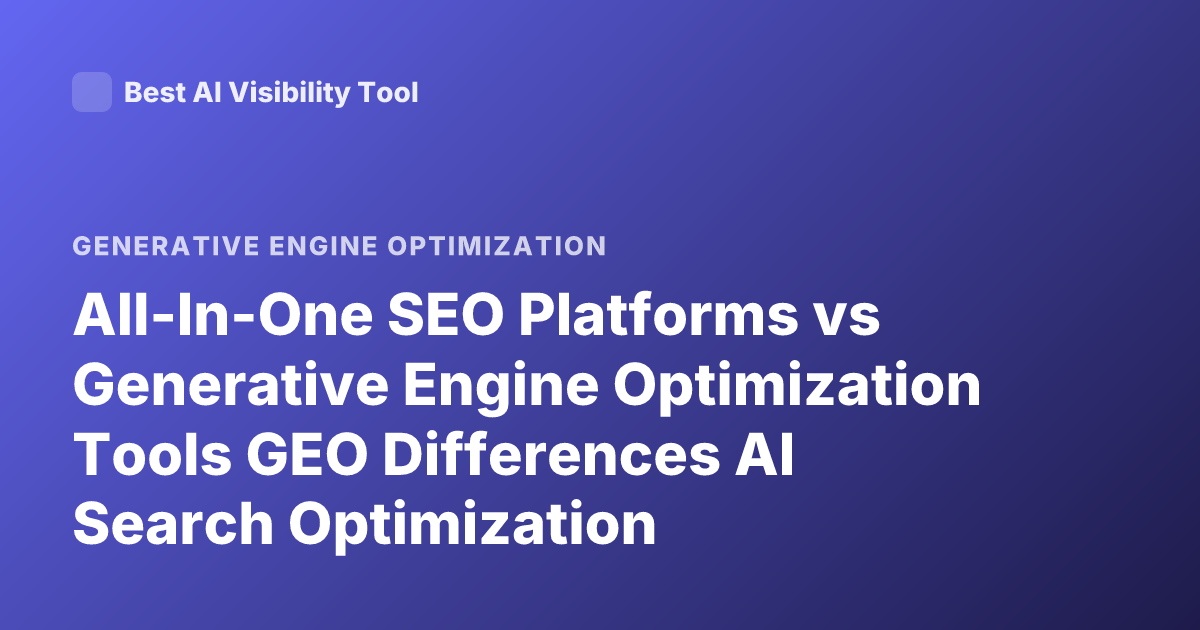 All-In-One SEO Platforms vs Generative Engine Optimization Tools GEO Differences AI Search Optimization