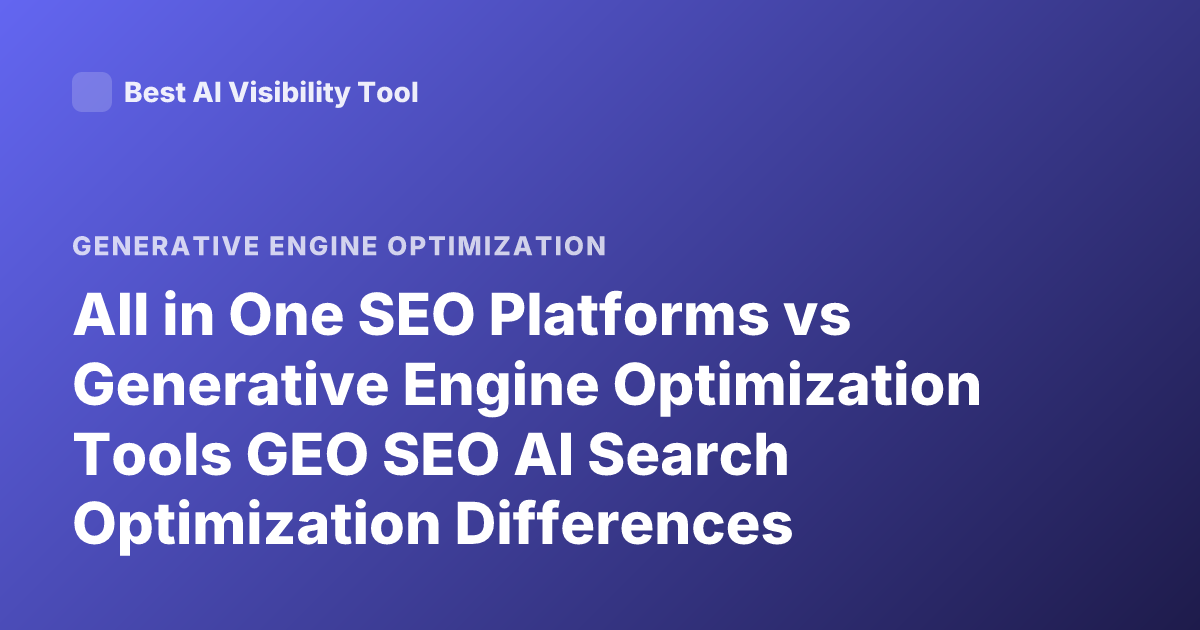 All in One SEO Platforms vs Generative Engine Optimization Tools GEO SEO AI Search Optimization Differences