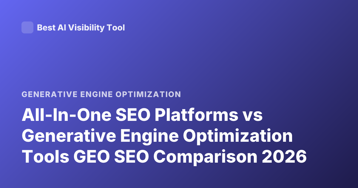 All-In-One SEO Platforms vs Generative Engine Optimization Tools GEO SEO Comparison 2026