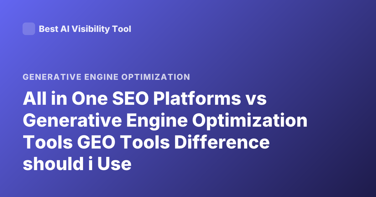 All in One SEO Platforms vs Generative Engine Optimization Tools GEO Tools Difference should i Use