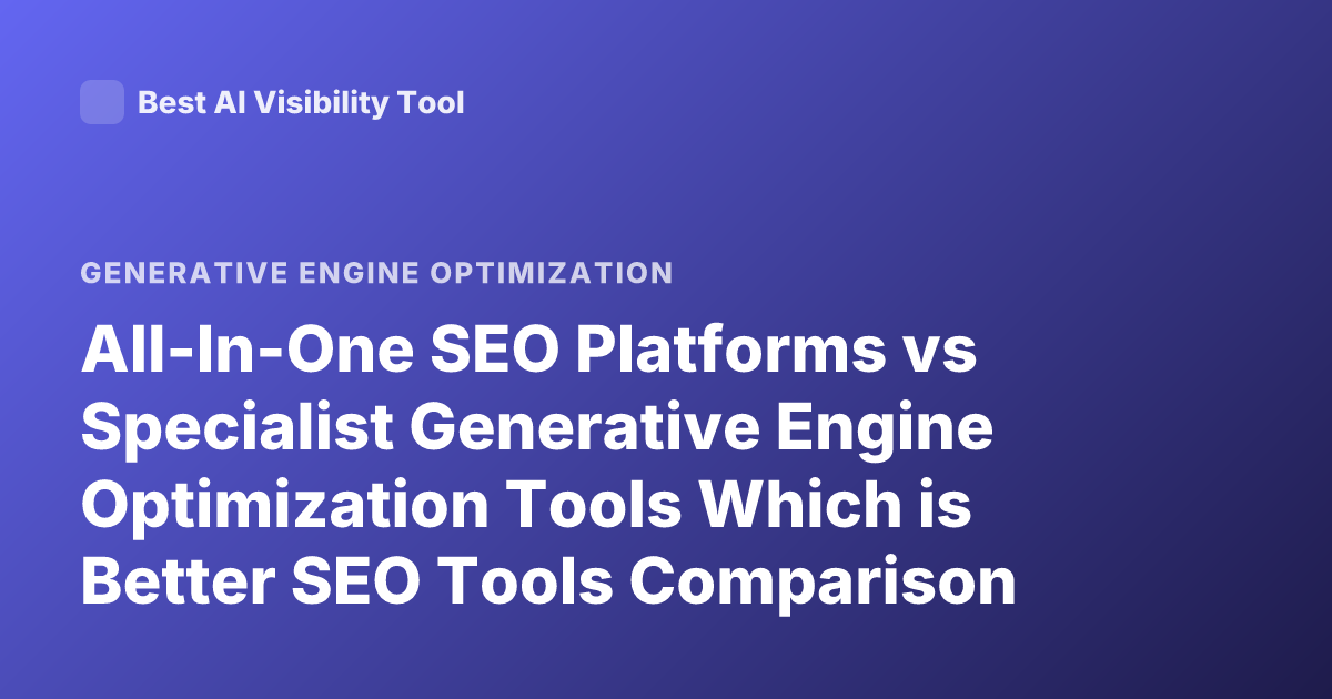 All-In-One SEO Platforms vs Specialist Generative Engine Optimization Tools Which is Better SEO Tools Comparison