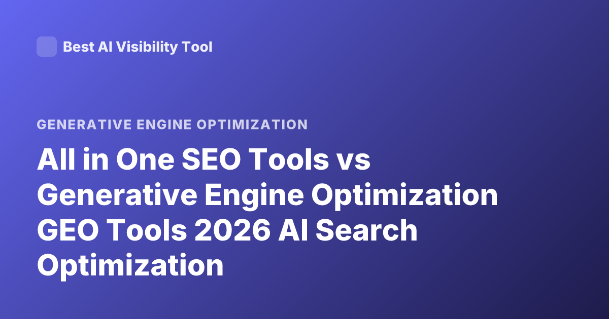 All in One SEO Tools vs Generative Engine Optimization GEO Tools 2026 AI Search Optimization