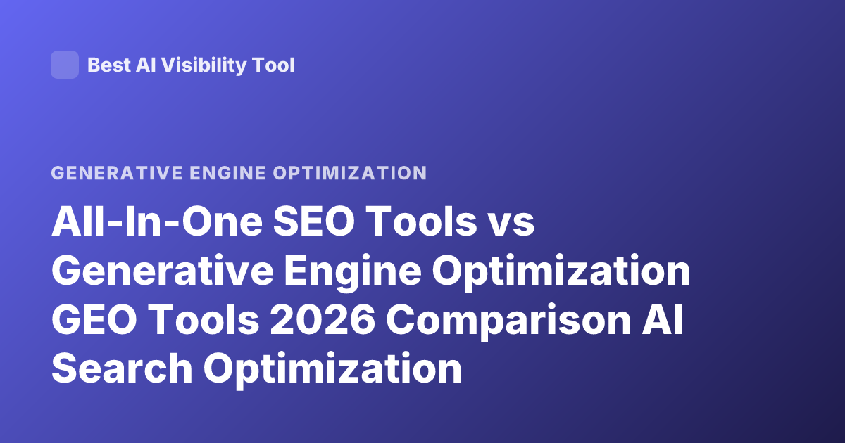 All-In-One SEO Tools vs Generative Engine Optimization GEO Tools 2026 Comparison AI Search Optimization