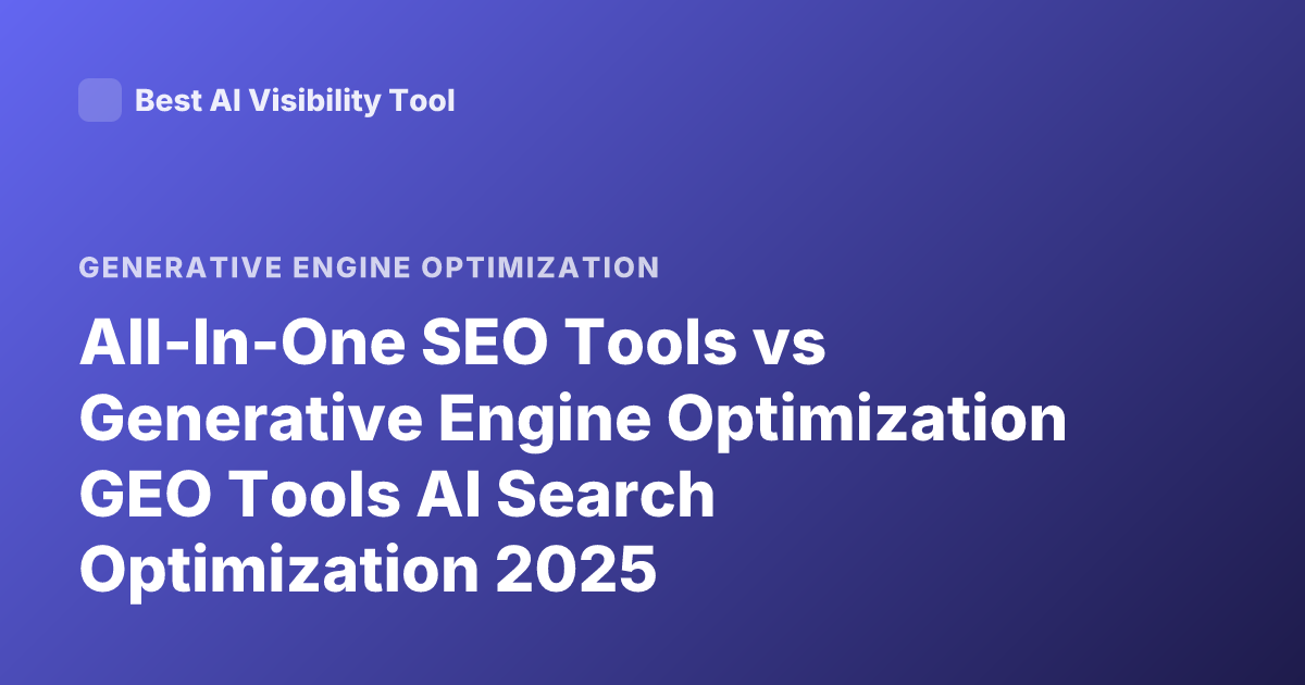 All-In-One SEO Tools vs Generative Engine Optimization GEO Tools AI Search Optimization 2025