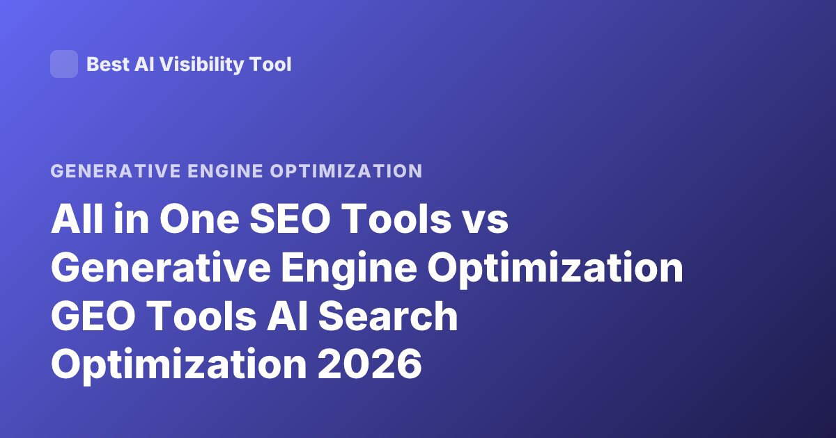 All in One SEO Tools vs Generative Engine Optimization GEO Tools AI Search Optimization 2026
