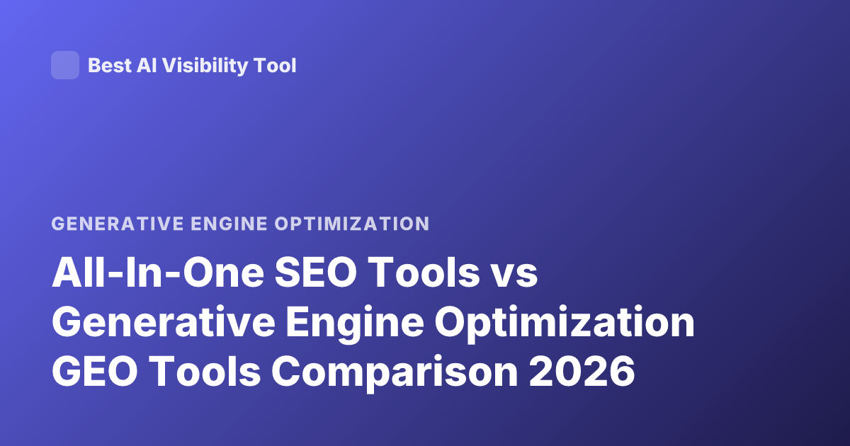 All-In-One SEO Tools vs Generative Engine Optimization GEO Tools Comparison 2026