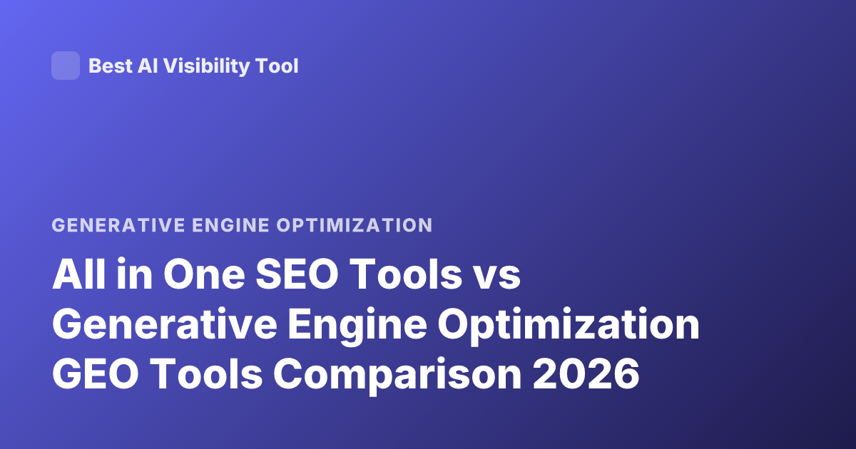 All in One SEO Tools vs Generative Engine Optimization GEO Tools Comparison 2026