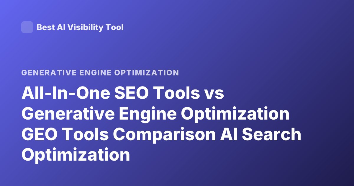 All-In-One SEO Tools vs Generative Engine Optimization GEO Tools Comparison AI Search Optimization