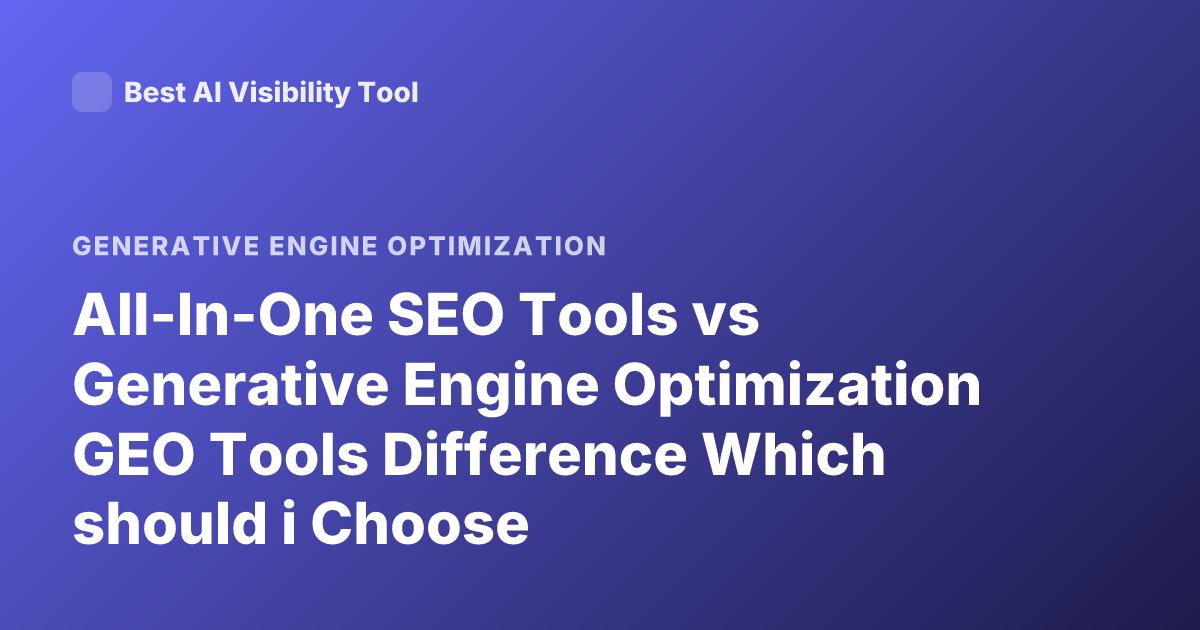 All-In-One SEO Tools vs Generative Engine Optimization GEO Tools Difference Which should i Choose