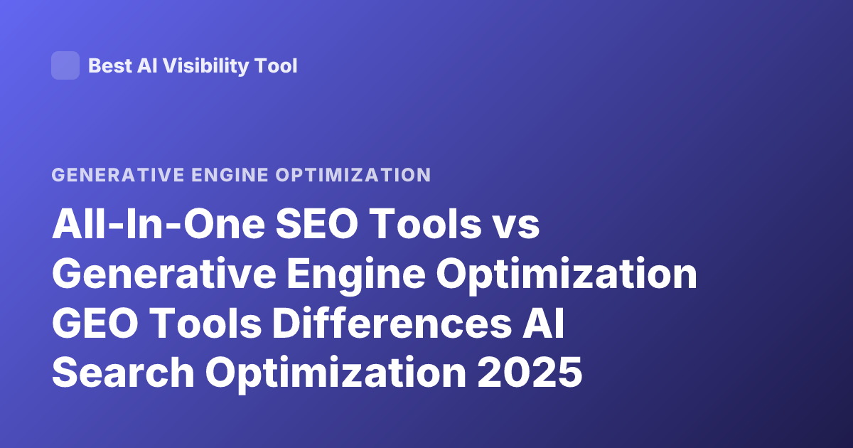 All-In-One SEO Tools vs Generative Engine Optimization GEO Tools Differences AI Search Optimization 2025