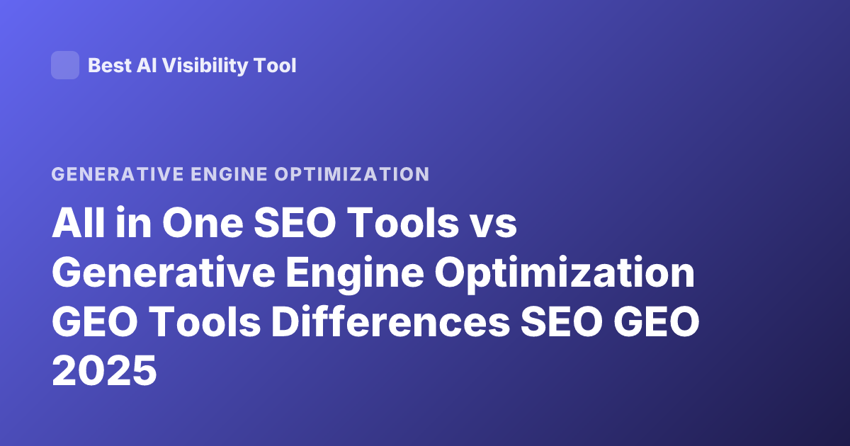 All in One SEO Tools vs Generative Engine Optimization GEO Tools Differences SEO GEO 2025