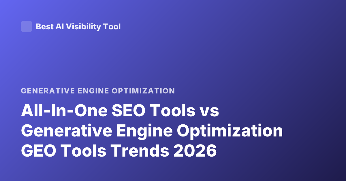 All-In-One SEO Tools vs Generative Engine Optimization GEO Tools Trends 2026