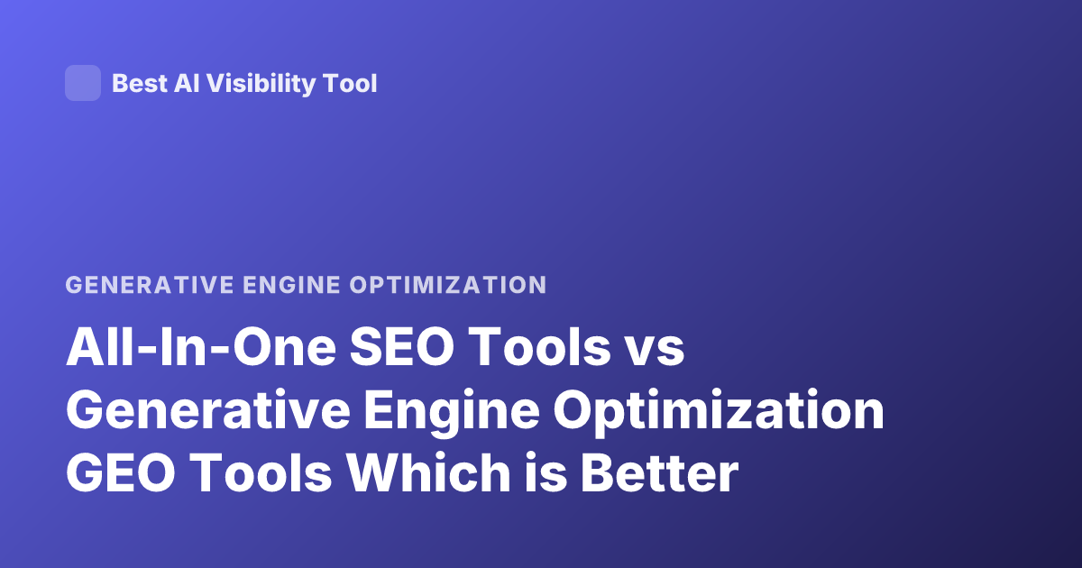 All-In-One SEO Tools vs Generative Engine Optimization GEO Tools Which is Better