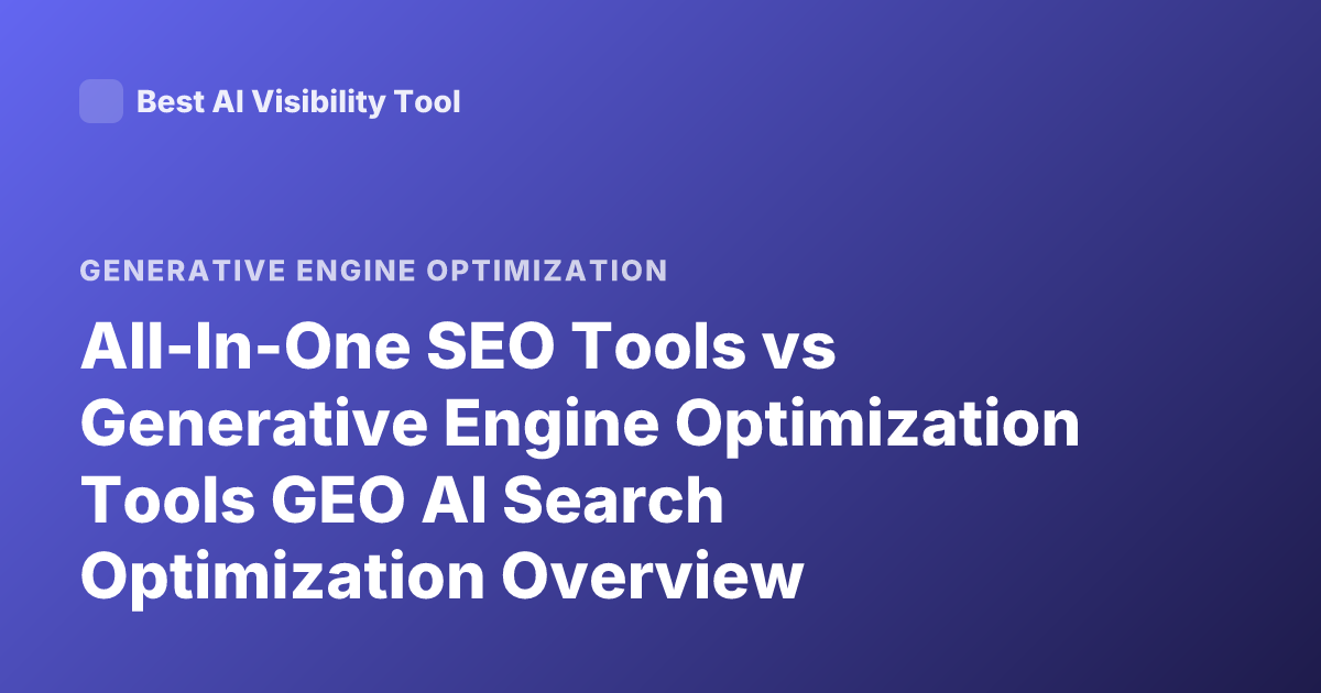 All-In-One SEO Tools vs Generative Engine Optimization Tools GEO AI Search Optimization Overview