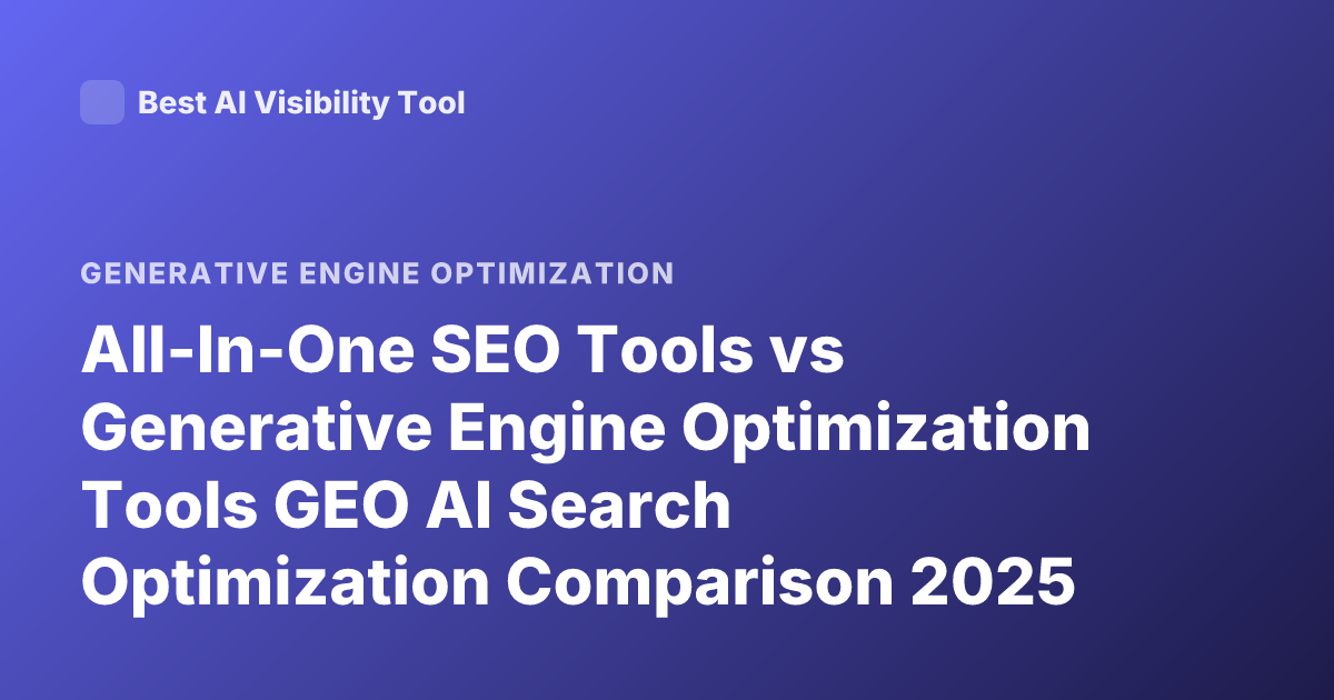 All-In-One SEO Tools vs Generative Engine Optimization Tools GEO AI Search Optimization Comparison 2025